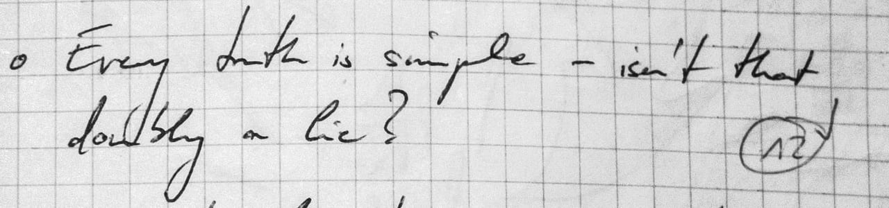Handschriftliches Zitat #12: „Every truth is simple — isn't that doubly a lie?“