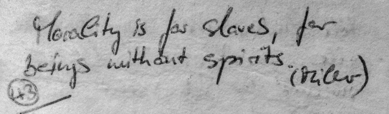 Handschriftliches Zitat #43: „Morality is for slaves, for beings without spirits.“